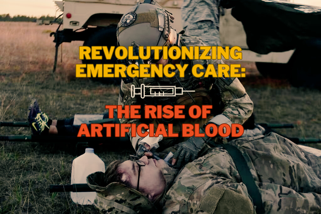 Revolutionizing Emergency Care: The Rise of Artificial Blood